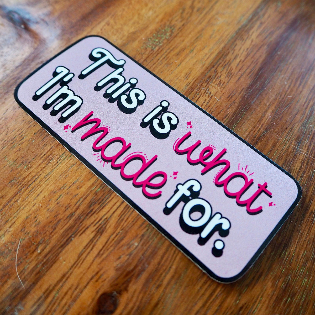 This Is What I'm Made For Inspirational Sticker