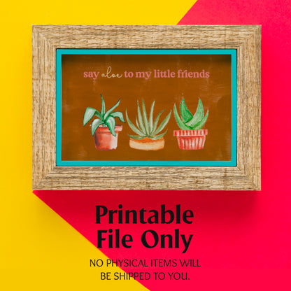 Say Aloe To My Little Friends Digital Art Printable