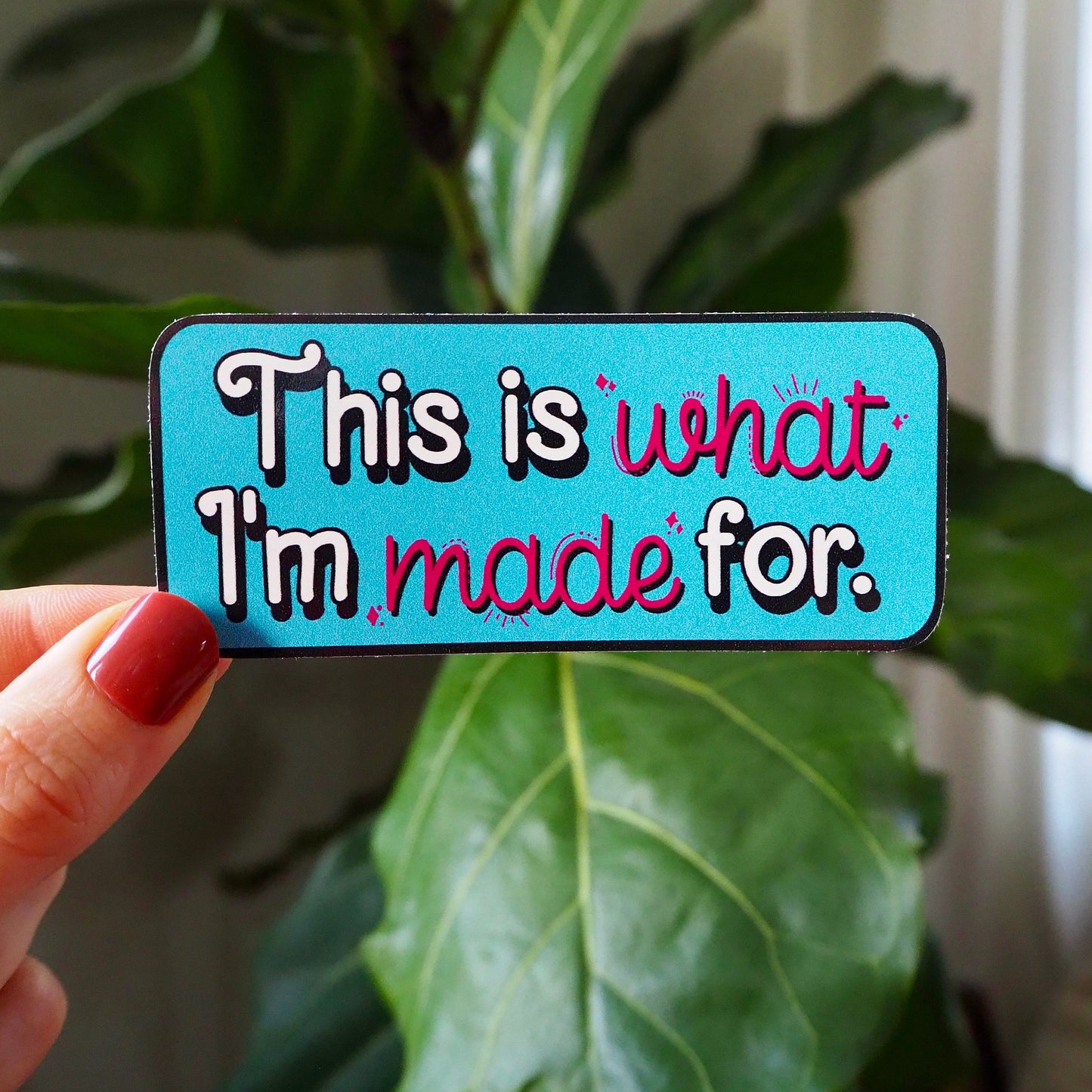 This Is What I'm Made For Inspirational Sticker