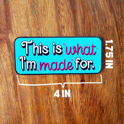 This Is What I'm Made For Inspirational Sticker