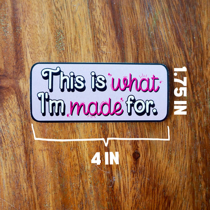 This Is What I'm Made For Inspirational Sticker