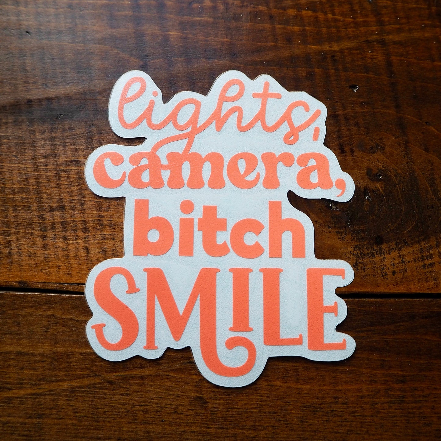 Lights, Camera, B*tch, Smile Decal